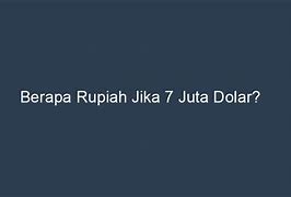 7 Juta Berapa Dolar